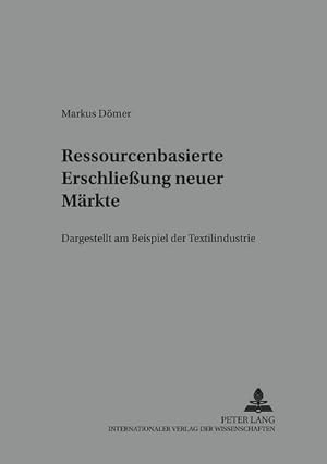 Seller image for Ressourcenbasierte Erschlieung neuer Mrkte : Dargestellt am Beispiel der Textilindustrie for sale by AHA-BUCH GmbH