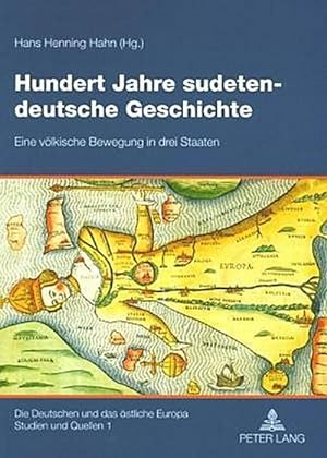 Bild des Verkufers fr Hundert Jahre sudetendeutsche Geschichte : Eine vlkische Bewegung in drei Staaten zum Verkauf von AHA-BUCH GmbH