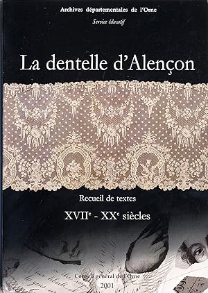 La dentelle d'Alençon, XVIIe-XXe siècles . Recueil de textes