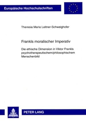 Bild des Verkufers fr Frankls moralischer Imperativ : Die ethische Dimension in Viktor Frankls psychotherapeutischem/philosophischem Menschenbild zum Verkauf von AHA-BUCH GmbH