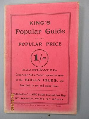 Seller image for KING'S POPULAR GUIDE AT THE POPULAR PRICE ILLUSTRATED Comprising ALL a Visitor requires to know of the SCILLY ISLES and how best to see and enjoy them. for sale by The Cornish Bookworm