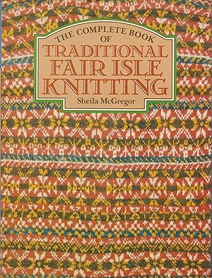 Bild des Verkufers fr The Complete Book of Traditional Fair Isle Knitting zum Verkauf von Robinson Street Books, IOBA