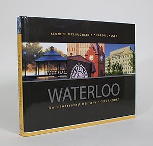 Waterloo: An Illustrated History, 1857-2007