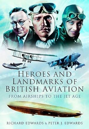 Seller image for Heroes and Landmarks of British Aviation: From Airships to the Jet Age for sale by WeBuyBooks