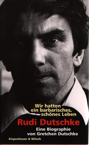 Immagine del venditore per Rudi Dutschke: Wir hatten ein barbarisches, schnes Leben. Eine Biographie von Gretchen Dutschke. venduto da Fundus-Online GbR Borkert Schwarz Zerfa