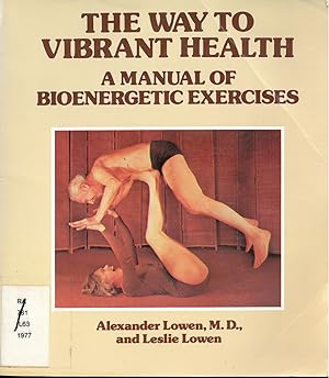 Imagen del vendedor de The Way To Vibrant Health: A Manual of Bioenergetic Exercises a la venta por Quimby Books