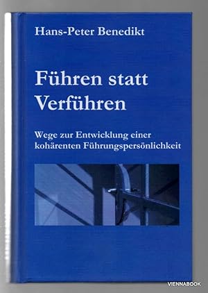 Führen statt Verführen : Wege zur Entwicklung einer kohärenten Führungspersönlichkeit