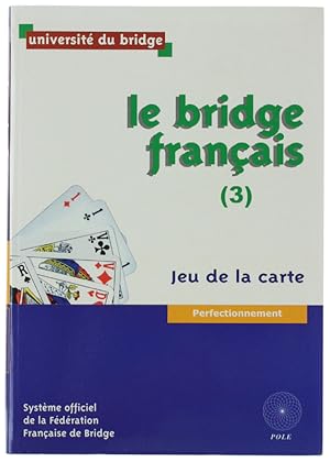 LE BRIDGE FRANÇAIS. 3: Jeu de la carte. Perfectionnement.: