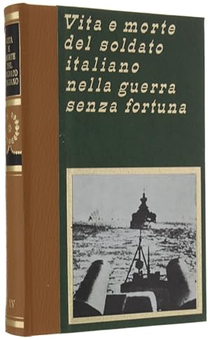 VITA E MORTE DEL SOLDATO ITALIANO NELLA GUERRA SENZA FORTUNA. Vol. 15.: