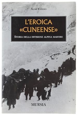 L'EROICA CUNEENSE. Storia della divisione alpina martire.: