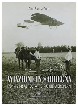 AVIAZIONE IN SARDEGNA 1784-1914: Aerostati Dirigibili Aeroplani.: