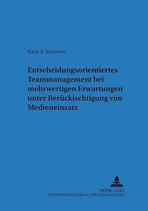 Bild des Verkufers fr Entscheidungsorientiertes Teammanagement bei mehrwertigen Erwartungen unter Bercksichtigung von Medieneinsatz zum Verkauf von BuchWeltWeit Ludwig Meier e.K.
