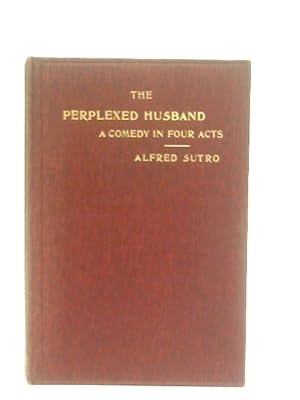 Imagen del vendedor de The Perplexed Husband - A Comedy in Four Acts a la venta por World of Rare Books