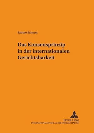Imagen del vendedor de Das Konsensprinzip in der internationalen Gerichtsbarkeit a la venta por BuchWeltWeit Ludwig Meier e.K.