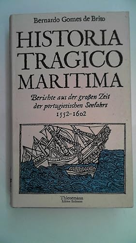 Bild des Verkufers fr Historia Tragico Maritima - Berichte aus der groen Zeit der portugiesischen Seefahrt 1552-1602. zum Verkauf von Antiquariat Maiwald