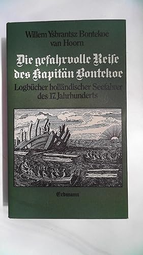 Seller image for Die gefahrvolle Reise des Kapitn Bontekoe und andere Logbcher und Schiffsjournale hollndischer Seefahrer des 17.Jahrhunderts. for sale by Antiquariat Maiwald