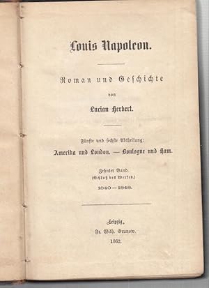 Bild des Verkufers fr Louis Napoleon. Roman und Geschichte. Fnfte und sechste Abtheilung ( in einem Band ): Amerika und London. - Boulogne und Ham. Zehnter Band ( Schlu des Werkes ) 1840 - 1848. zum Verkauf von Antiquariat Carl Wegner