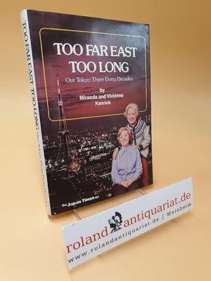 Imagen del vendedor de Too Far East Too Long ; Our Tokyo: Three Dotty Decades a la venta por Roland Antiquariat UG haftungsbeschrnkt