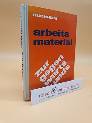 Arbeitsmaterial zur Gegenwartskunde / Max Buchheim. [Zusammengestellt u. hrsg. unter Verwendung v...
