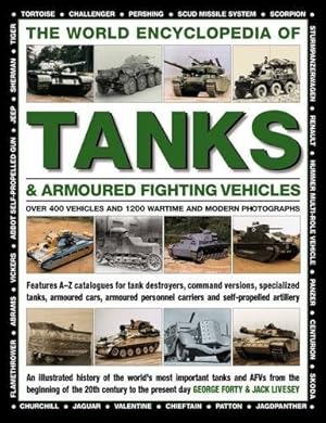 Image du vendeur pour The World Encyclopedia of Tanks & Armoured Fighting Vehicles: Over 400 Vehicles And 1200 Wartime And Modern Photographs by Forty, George, Livesey, Jack [Hardcover ] mis en vente par booksXpress