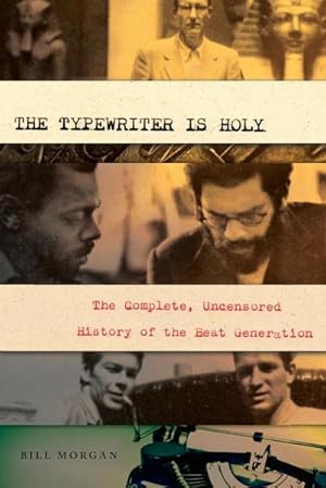 Imagen del vendedor de The Typewriter Is Holy : The Complete, Uncensored History of the Beat Generation a la venta por AHA-BUCH GmbH