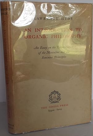 Imagen del vendedor de An Introduction to Organic Philosophy. An Essay on the Reconciliation of the Masculine and the Feminine Principles a la venta por The Wild Muse