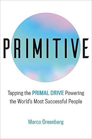 Seller image for Primitive: Tapping the Primal Drive That Powers the World's Most Successful People for sale by Reliant Bookstore