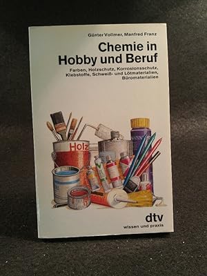 Chemie in Hobby und Beruf. Farben, Holzschutz, Korrosionsschutz, Klebstoffe, Schweiss- und Lötmat...