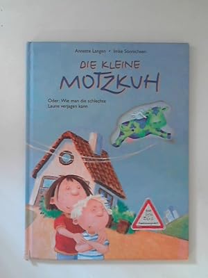 Die kleine Motzkuh oder: wie man die schlechte Laune verjagen kann. Mit Bildern von Imke Sönnichsen