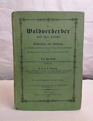 Die Waldverderber und ihre Feinde oder Beschreibung und Abbildung. Ein Handbuch für Forstmänner, ...