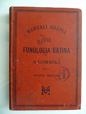 Manuali Hoepli FONOLOGIA LATINA Esposta secondo il metodo scientifico AGLI ALUNNI DELLE SCUOLE CL...