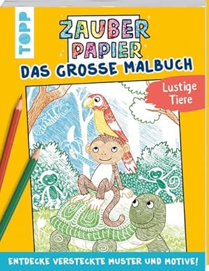 Bild des Verkufers fr Zauberpapier - Das groe Malbuch - Lustige Tiere : Entdecke versteckte Muster und Motive! zum Verkauf von Smartbuy