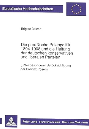 Seller image for Die preu ische Polenpolitik 1894-1908 und die Haltung der deutschen konservativen und liberalen Parteien for sale by moluna