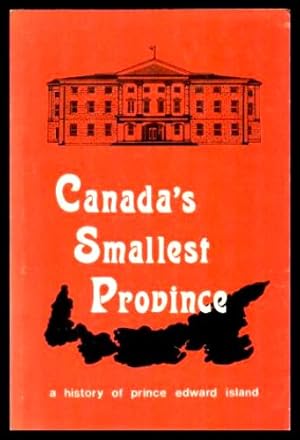 Imagen del vendedor de CANADA'S SMALLEST PROVINCE - A History of Prince Edward Island a la venta por W. Fraser Sandercombe