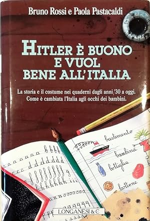 Imagen del vendedor de Hitler  buono e vuol bene all'Italia La storia e il costume nei quaderni dagli anni '30 a oggi Come  cambiata l'Italia agli occhi dei bambini a la venta por Libreria Tara