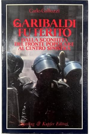 Immagine del venditore per Garibaldi fu ferito Dalla sconfitta del Fronte Popolare al Centro Sinistra venduto da Libreria Tara