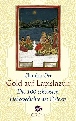 Gold auf Lapislazuli : die 100 schönsten Liebesgedichte des Orients.