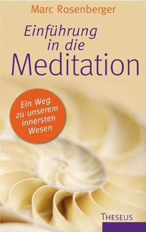 Einführung in die Meditation : ein Weg zu unserem innersten Wesen / Marc Rosenberger Ein Weg zu u...