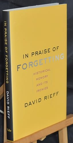 In Praise of Forgetting: Historical Memory and its Ironies. First Printing.