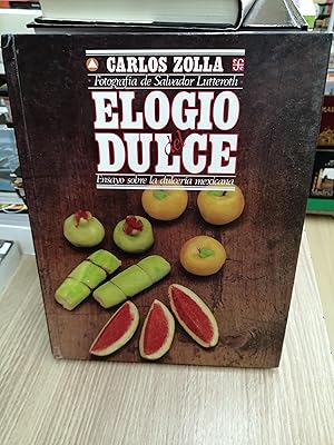 Imagen del vendedor de Elogio del dulce : ensayo sobre la dulcera mexicana a la venta por Perolibros S.L.
