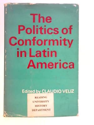 Bild des Verkufers fr The Politics of Conformity in Latin America zum Verkauf von World of Rare Books