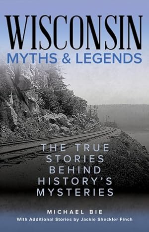 Bild des Verkufers fr Wisconsin Myths & Legends : The True Stories Behind History's Mysteries zum Verkauf von GreatBookPrices