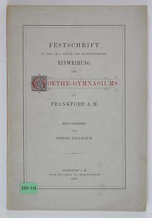 Festschrift zu der am 7. Januar 1897 stattfindenden Einweihung des Goethe-Gymnasiums in Frankfurt...