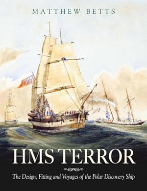 Image du vendeur pour Hms Terror : The Design Fitting and Voyages of a Polar Discovery Ship mis en vente par GreatBookPrices