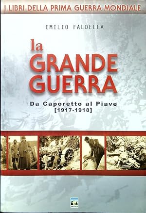 La Grande Guerra. Da Caporetto al Piave (1917-1918)