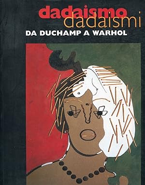 Dadaismo Dadismi Da Duchamp a Warhol