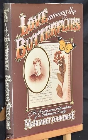 Seller image for Love Among the Butterflies. The Travels and Adventures of a Victorian Lady. First Edition for sale by Libris Books
