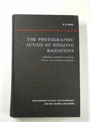 Bild des Verkufers fr The photographic action of ionizing radiations in dosimetry and medical, industry, neutron, auto-and microradiography zum Verkauf von Cotswold Internet Books