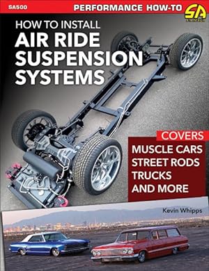 Immagine del venditore per How to Install Air Ride Suspension Systems : Covers Muscle Cars, Street Rods, Trucks and More venduto da GreatBookPrices
