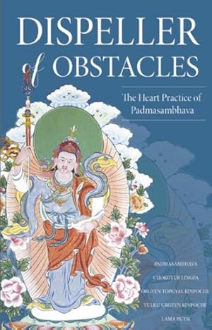 Image du vendeur pour Dispeller of Obstacles : The Heart Practice of Padmasambhava mis en vente par GreatBookPrices
